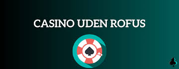 Casino Uden om ROFUS En Guide til Spiloplevelser 1494323472